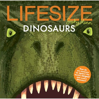 Front view of the cover to &quot;Lifesize Dinosaurs&quot; By Sophy Henn.