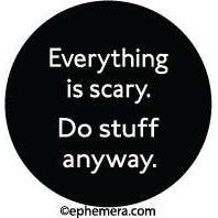 Magnet: Everything is scary. Do stuff anyway.-Stationery-Ephemera-Yellow Springs Toy Company