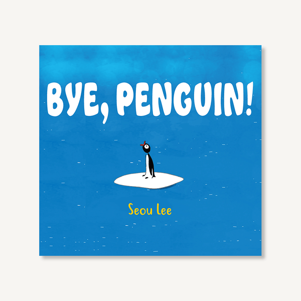 Bye, Penguin! | By Seou Lee-The Arts-Chronicle | Hachette-Yellow Springs Toy Company