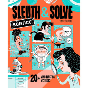 Sleuth & Solve: Science: 20+ Mind-Twisting Mysteries - by Ana Gallo, illustrated by Vixtor Escandell-Arts & Humanities-Chronicle | Hachette-Yellow Springs Toy Company